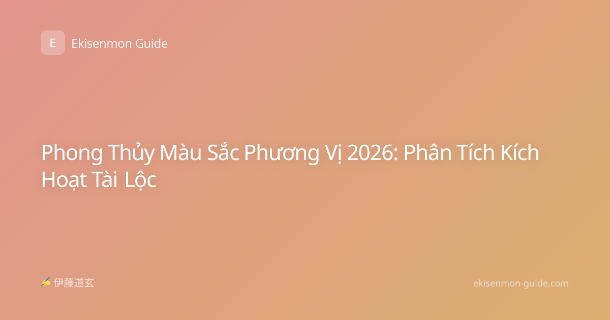 Phong Thủy Màu Sắc Phương Vị 2026: Phân Tích Kích Hoạt Tài Lộc